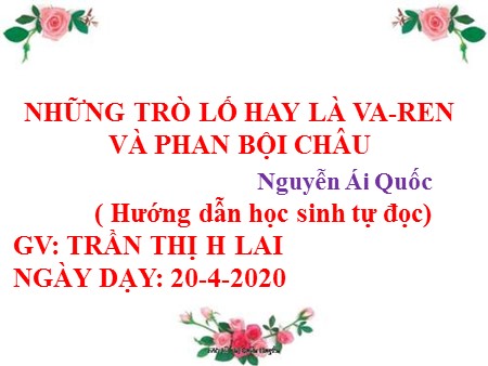 Bài giảng Ngữ Văn Lớp 7 - Bài 27: Những trò lố hay là va-ren và Phan Bội Châu - Năm học 2019-2020 - Trần Thị Hồng Lai