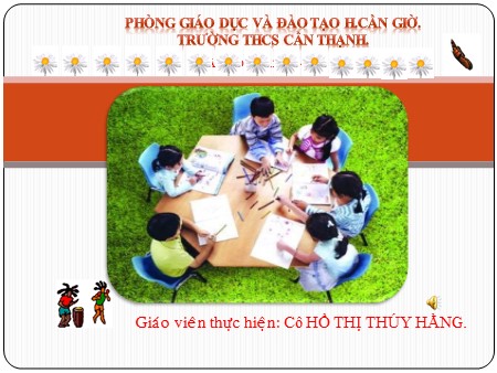 Bài giảng GDCD 7 - Bài 15: Bảo vệ di sản văn hóa (Tiết 1) - Hồ Thị Thúy Hằng