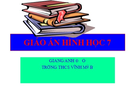 Bài giảng Hình học Lớp 7 - Tiết 5: Các góc tạo bởi một đường thẳng cắt hai đường thẳng - Giang Anh Đào