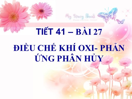 Bài giảng Hóa học Lớp 8 - Tiết 41, Bài 27: Điều chế khí oxi. Phản ứng phân hủy