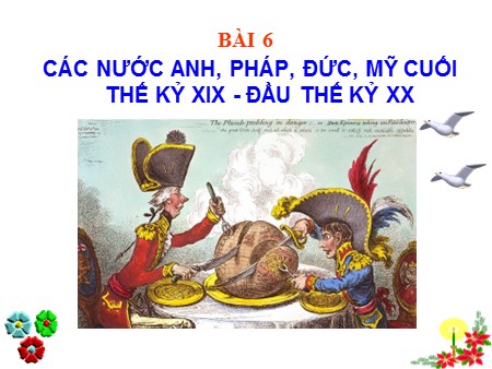 Bài giảng Lịch sử Lớp 8 - Bài 6: Các nước anh, pháp, đức, mỹ cuối thế kỷ XIX đầu thế kỷ XX