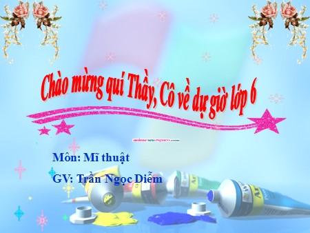 Bài giảng Mĩ thuật Lớp 6 - Tiết 11: Vẽ trang trí Màu sắc - Trần Ngọc Diễm