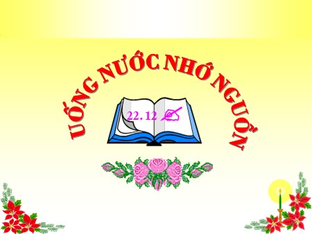 Bài giảng Ngoài giờ lên lớp Lớp 9 - Chủ điểm: Uống nước nhớ nguồn - Nguyễn Thanh Tuyền