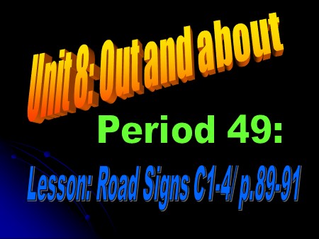 Bài giảng Tiếng Anh Lớp 6 - Period 49, Unit 8: Out and about. Lesson 5: Road signs (C1-4)