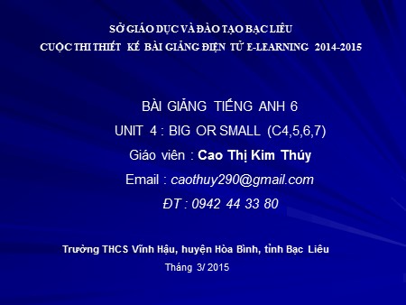 Bài giảng Tiếng Anh Lớp 6 - Unit 4: Big or small (C4,5,6,7) - Năm học 2014-2015 - Cao Thị Kim Thúy