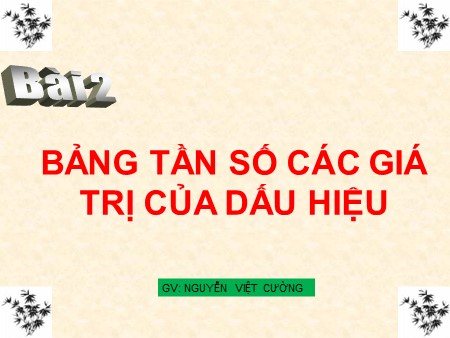 Bài giảng Toán Lớp 7 - Bài 2: Bảng tần số các giá trị của dấu hiệu - Nguyễn Việt Cường