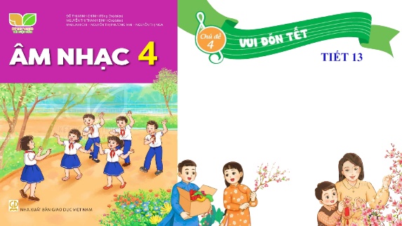 Bài giảng Âm Nhạc 4 (Kết nối tri thức) - Chủ đề 4, Tiết 13: Học bài hát: Tết là Tết