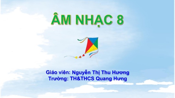 Bài giảng Âm Nhạc 8 (Cánh Diều) - Chủ đề 7: Đoàn kết (Bài 13 - Tiết 2)(Nguyễn Thị Thu Hương)