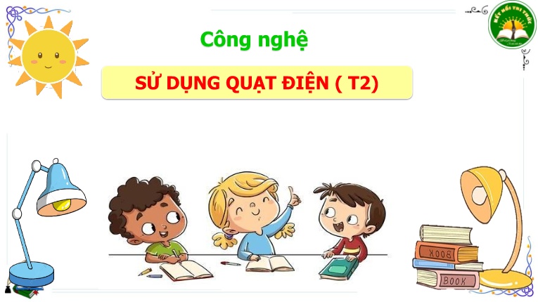 Bài giảng Công Nghệ 3 (Kết nối tri thức) - Bài 3: Sử dụng quạt điện (Tiết 2)