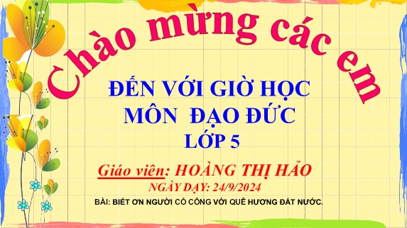 Bài giảng Đạo Đức 5 (Kết nối tri thức) - Bài 1: Biết ơn những người có công với quê hương, đất nước (Tiết 2)(Hoàng Thị Hảo)