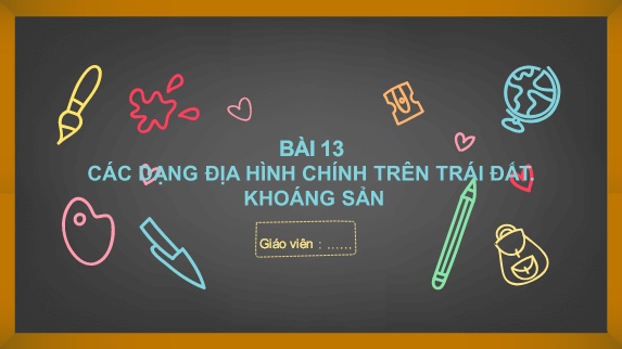 Bài giảng Địa Lí 6 (Kết nối tri thức) - Bài 13: Các dạng địa hình chính trên Trái Đất. Khoáng sản