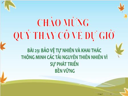 Bài giảng Địa Lí 6 (Kết nối tri thức) - Bài 29: Bảo vệ tự nhiên và khai thác thông minh các tài nguyên thiên nhiên vì sự phát triển bền vững