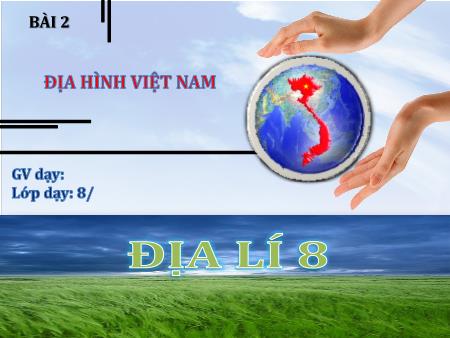 Bài giảng Địa Lí 8 - Bài 2: Địa hình Việt Nam