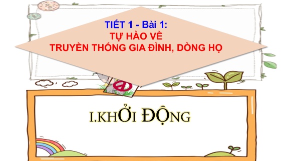 Bài giảng GDCD 6 - Tiết 1, Bài 1: Tự hào về truyền thống gia đình, dòng họ