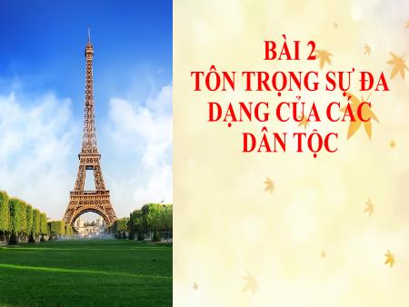 Bài giảng GDCD 8 - Bài 2: Tôn trọng sự đa dạng của các dân tộc