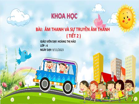 Bài giảng Khoa Học 4 - Bài 10: Âm thanh và sự truyền âm thanh (Tiết 2)(Hoàng Thị Hảo)