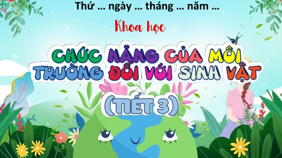 Bài giảng Khoa Học Lớp 5 - Bài 28: Chức năng của môi trường đối với sinh vật (Tiết 3)