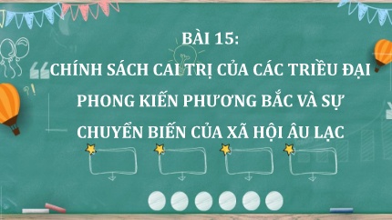 Bài giảng Lịch Sử 6 - Bài 15: Chính sách cai trị của các triều đại phong kiến phương Bắc và sự chuyển biến của xã hội Âu Lạc