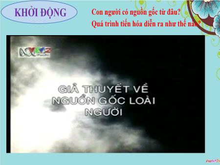 Bài giảng Lịch Sử 6 - Bài 4: Nguồn gốc loài người