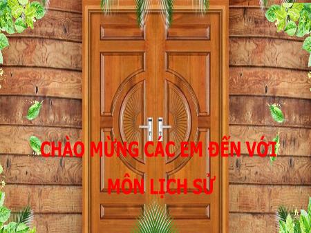 Bài giảng Lịch Sử 6 - Chương 1, Bài 1: Lịch sử và cuộc sống