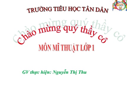 Bài giảng Mĩ Thuật 1 (Kết nối tri thức) - Chủ đề 4: Sáng tạo từ những hình cơ bản (Nguyễn Thị Thu)