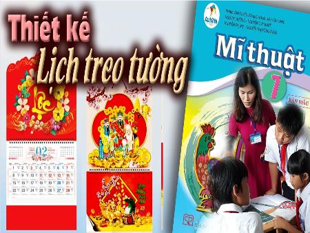 Bài giảng Mĩ Thuật 7 (Cánh Diều) - Bài 14: Thiết kế lịch treo tường