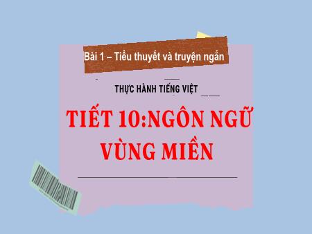 Bài giảng Ngữ Văn 7 - Bài 1: Tiểu thuyết và truyện ngắn - Thực hành tiếng Việt: Ngôn ngữ vùng miền