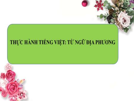 Bài giảng Ngữ Văn 8 - Thực hành Tiếng Việt: Từ ngữ địa phương