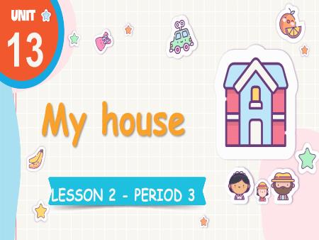 Bài giảng Tiếng Anh 3 Global Success - Unit 13: My House - Lesson 2, Period 3