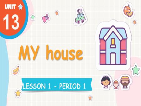 Bài giảng Tiếng Anh 3 Global Success - Unit 13: My House - Lesson 1, Period 1