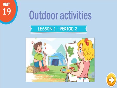 Bài giảng Tiếng Anh 3 Global Success - Unit 19: Outdoor Activities - Lesson 1, Period 2