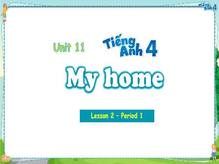Bài giảng Tiếng Anh 4 Global Success - Unit 11: My Home - Lesson 2, Period 1