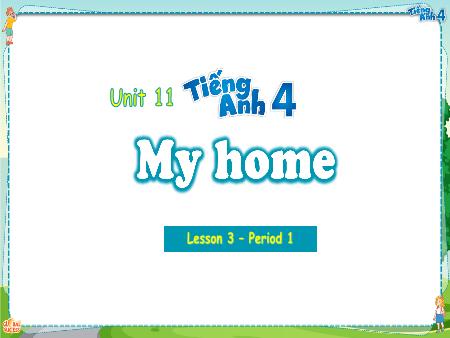 Bài giảng Tiếng Anh 4 Global Success - Unit 11: My Home - Lesson 3, Period 1