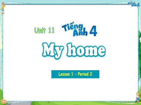 Bài giảng Tiếng Anh 4 Global Success - Unit 11: My Home - Lesson 1, Period 2