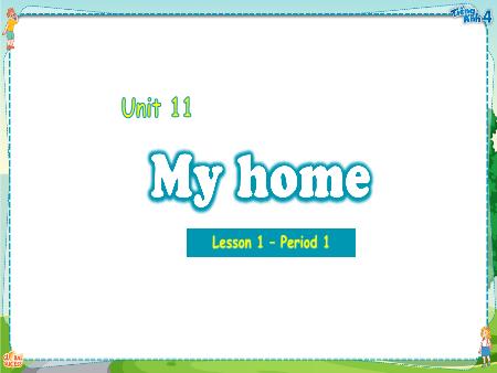Bài giảng Tiếng Anh 4 Global Success - Unit 11: My Home - Lesson 1, Period 1