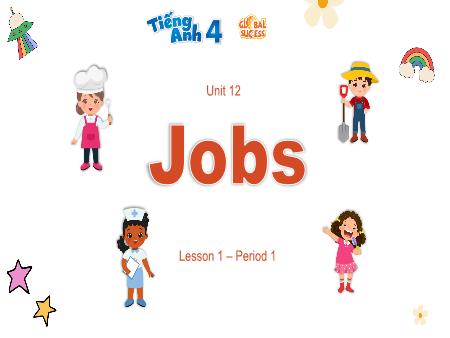 Bài giảng Tiếng Anh 4 Global Success - Unit 12: Jobs - Lesson 1, Period 1
