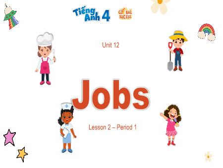 Bài giảng Tiếng Anh 4 Global Success - Unit 12: Jobs - Lesson 2, Period 1
