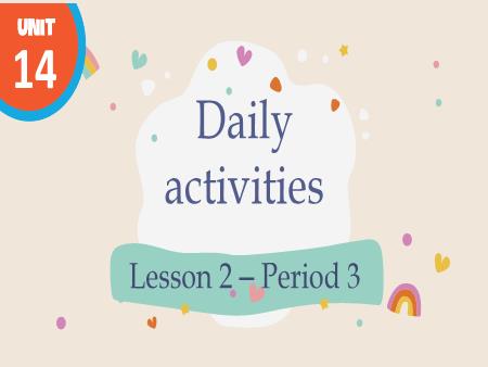 Bài giảng Tiếng Anh 4 Global Success - Unit 14: Daily Activities - Lesson 2, Period 3
