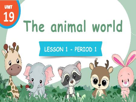 Bài giảng Tiếng Anh 4 Global Success - Unit 19: The Animal World - Lesson 1, Period 1