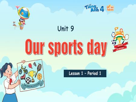 Bài giảng Tiếng Anh 4 Global Success - Unit 9: Our Sports Day - Lesson 1, Period 1