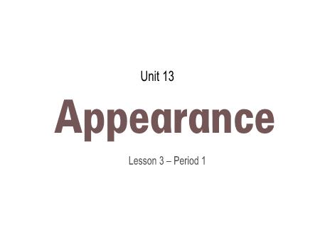 Bài giảng Tiếng Anh 4 - Unit 13: Appearance - Lesson 3, Period 1 Bài giảng Tiếng Anh 4 - Unit 13: Appearance - Lesson 3, Period 1