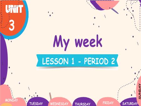 Bài giảng Tiếng Anh 4 - Unit 3: My Week - Lesson 1, Period 2