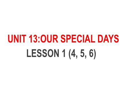 Bài giảng Tiếng Anh 5 - Unit 13: Our Special Days - Lesson 1 (Activity 4-6)