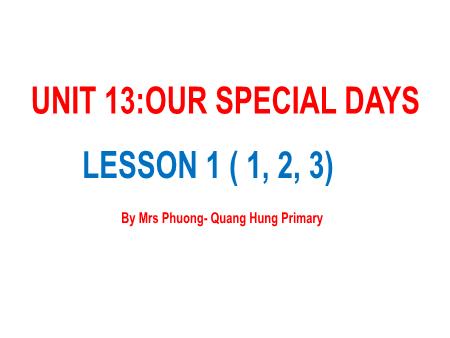 Bài giảng Tiếng Anh 5 - Unit 13: Our Special Days - Lesson 1 (Activity 1-3)