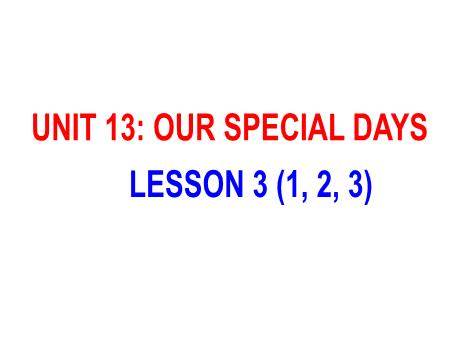 Bài giảng Tiếng Anh 5 - Unit 13: Our Special Days - Lesson 3 (Activity 1-3)