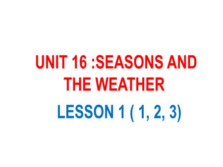 Bài giảng Tiếng Anh 5 - Unit 16: Seasons And The Weather - Lesson 1 (Activity 1-3)