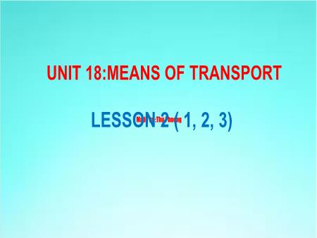 Bài giảng Tiếng Anh 5 - Unit 18: Means Of Transport - Lesson 2 (Activity 1-3)