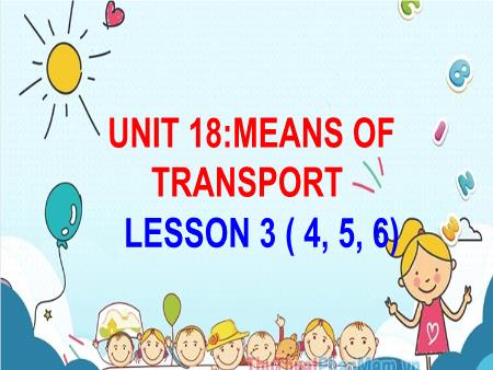 Bài giảng Tiếng Anh 5 - Unit 18: Means Of Transport - Lesson 3 (Activity 4-6)