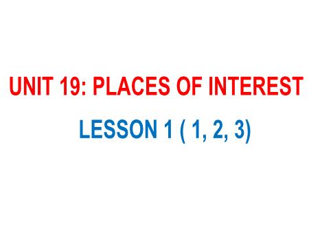 Bài giảng Tiếng Anh 5 - Unit 19: Places Of Interest - Lesson 1 (Activity 1-3)