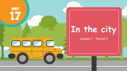 Bài giảng Tiếng Anh Lớp 4 Global Success - Unit 17: In The City - Lesson 1, Period 2